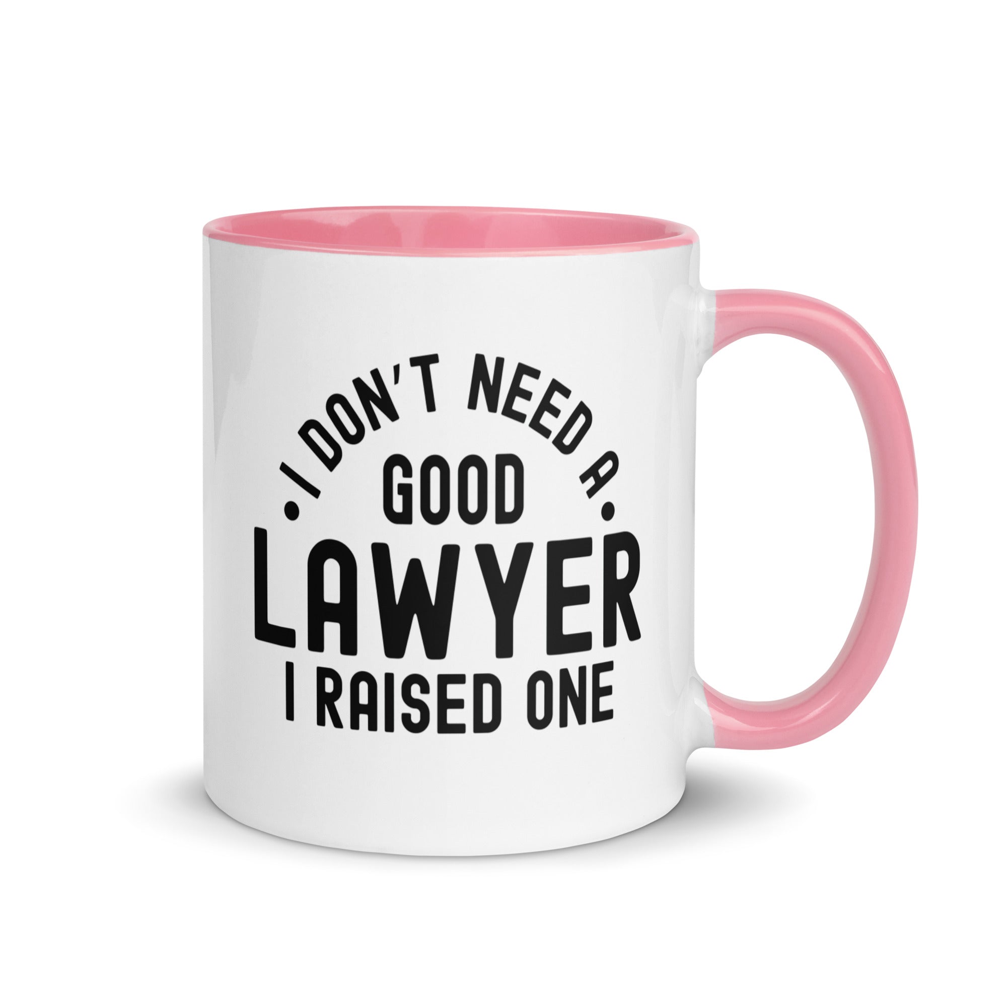 Mug with Color Inside | I don’t need a good lawyer, I raised one