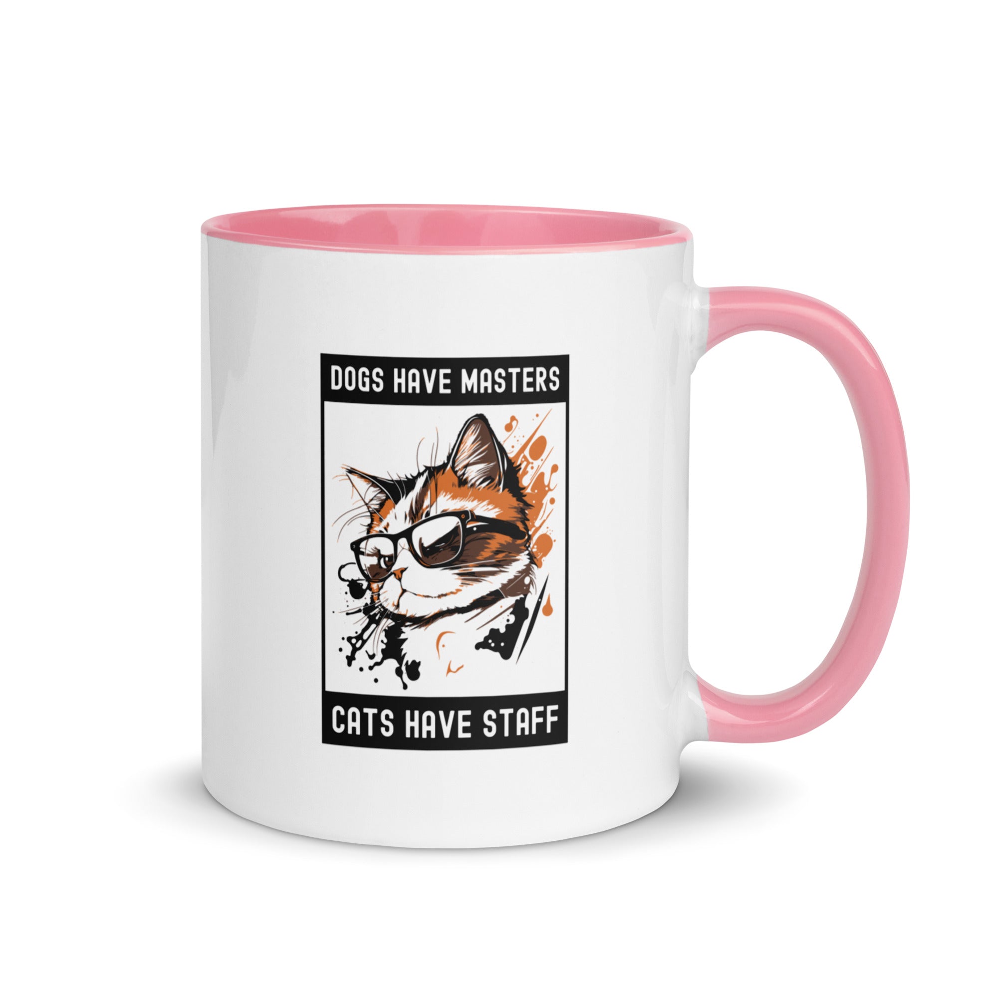 Mug with Color Inside | Dog have master cats have staff