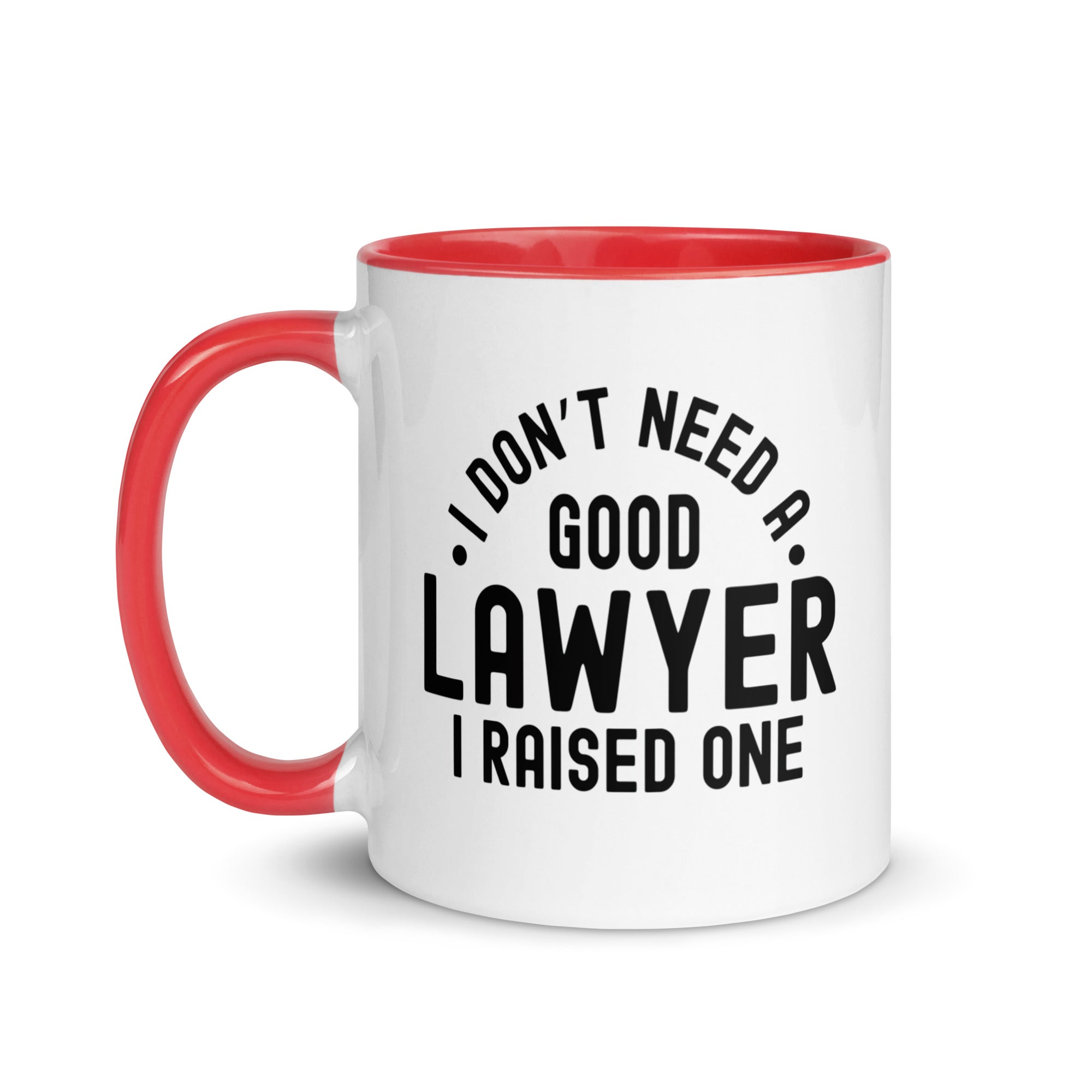 Mug with Color Inside | I don’t need a good lawyer, I raised one