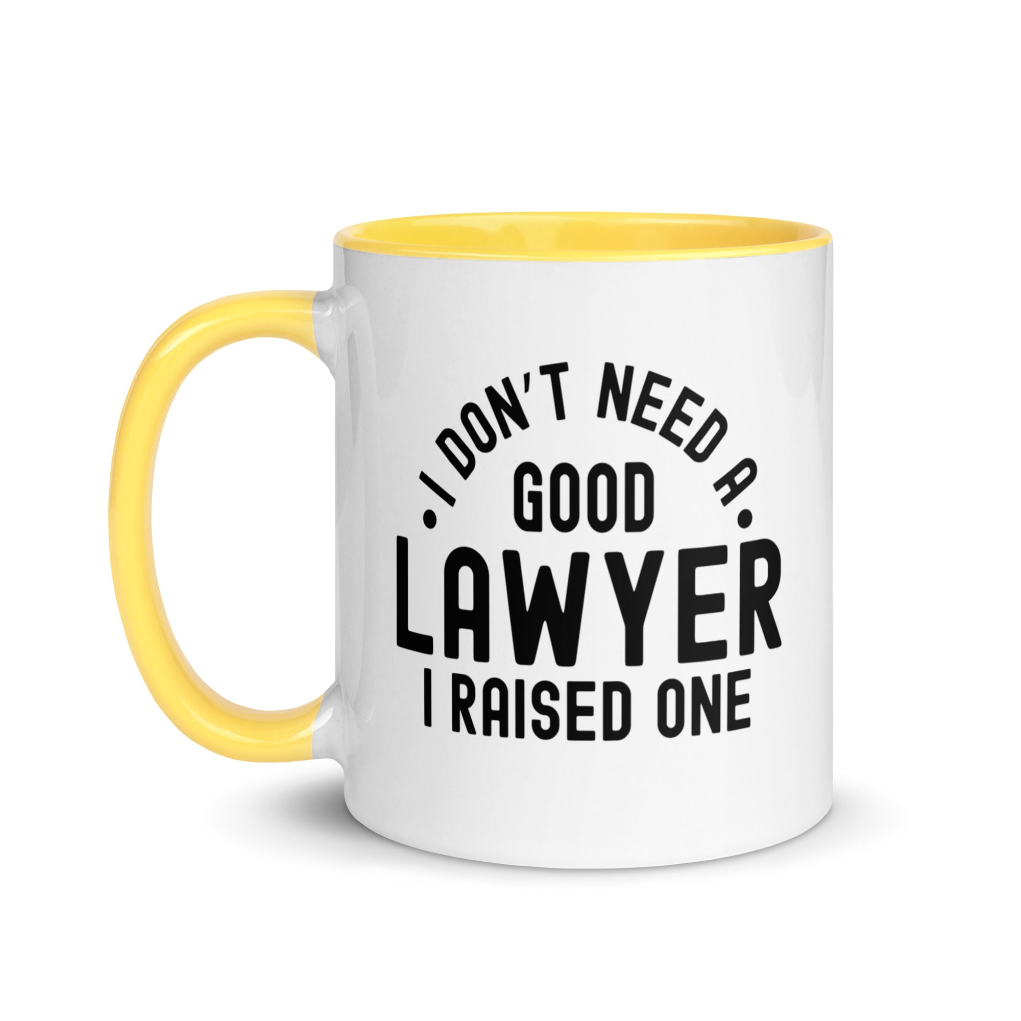 Mug with Color Inside | I don’t need a good lawyer, I raised one