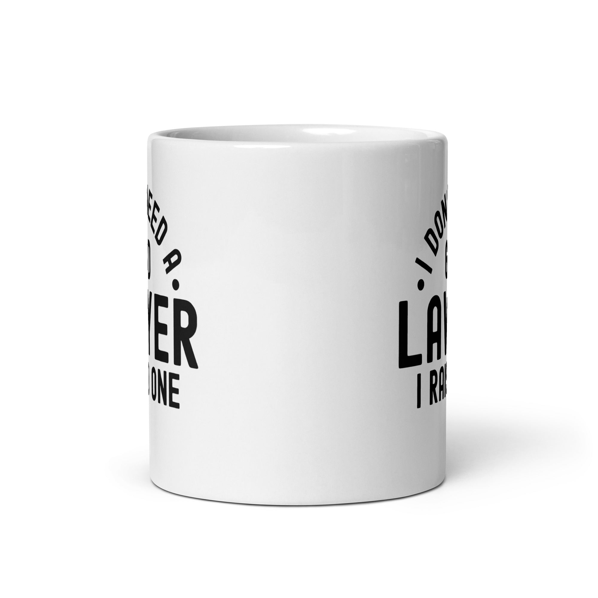 White glossy mug | I don’t need a good lawyer, I raised one