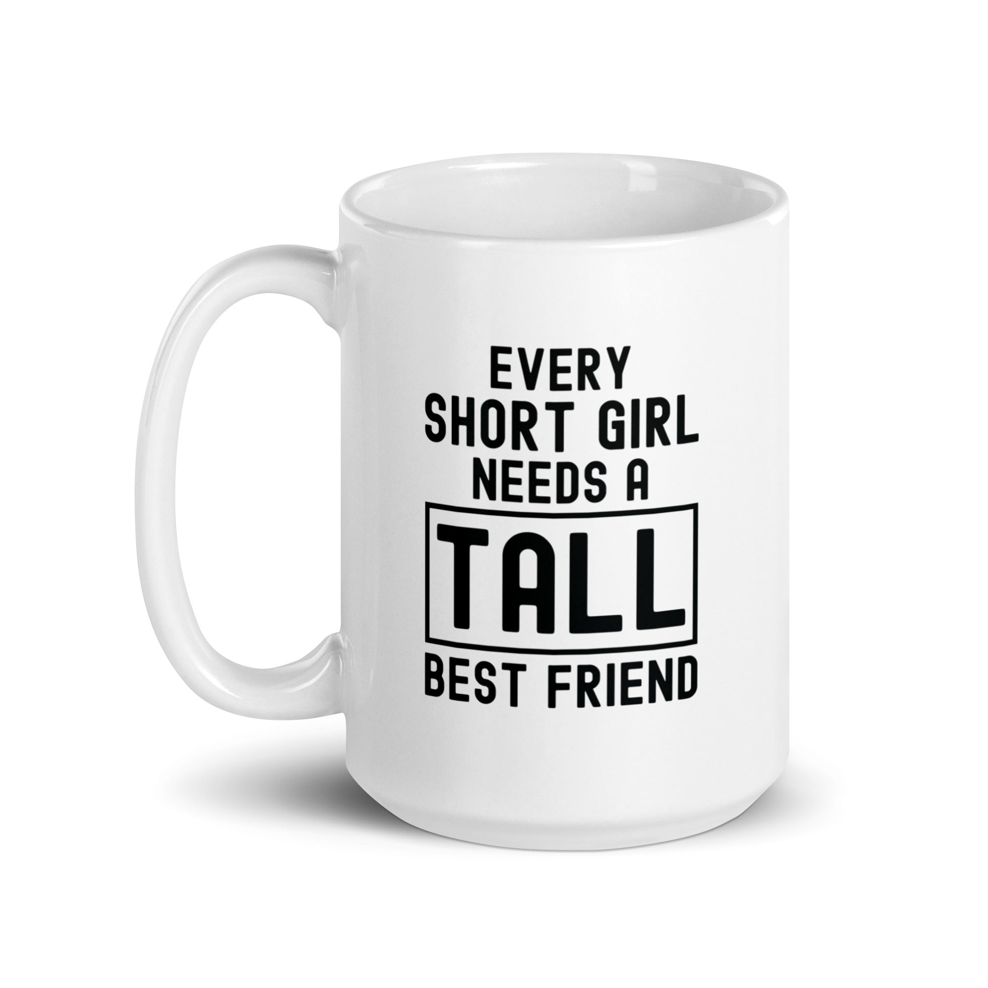 White glossy mug | Every short girl need a tall best friend