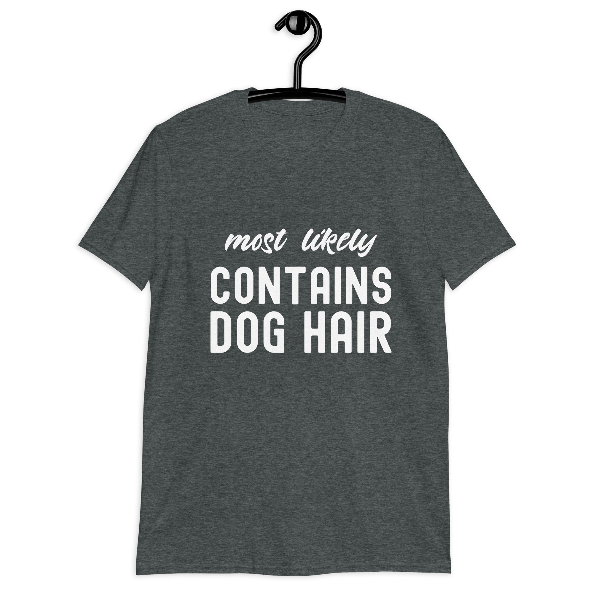 Short-Sleeve Unisex T-Shirt | Most Likely Contains Dog Hair