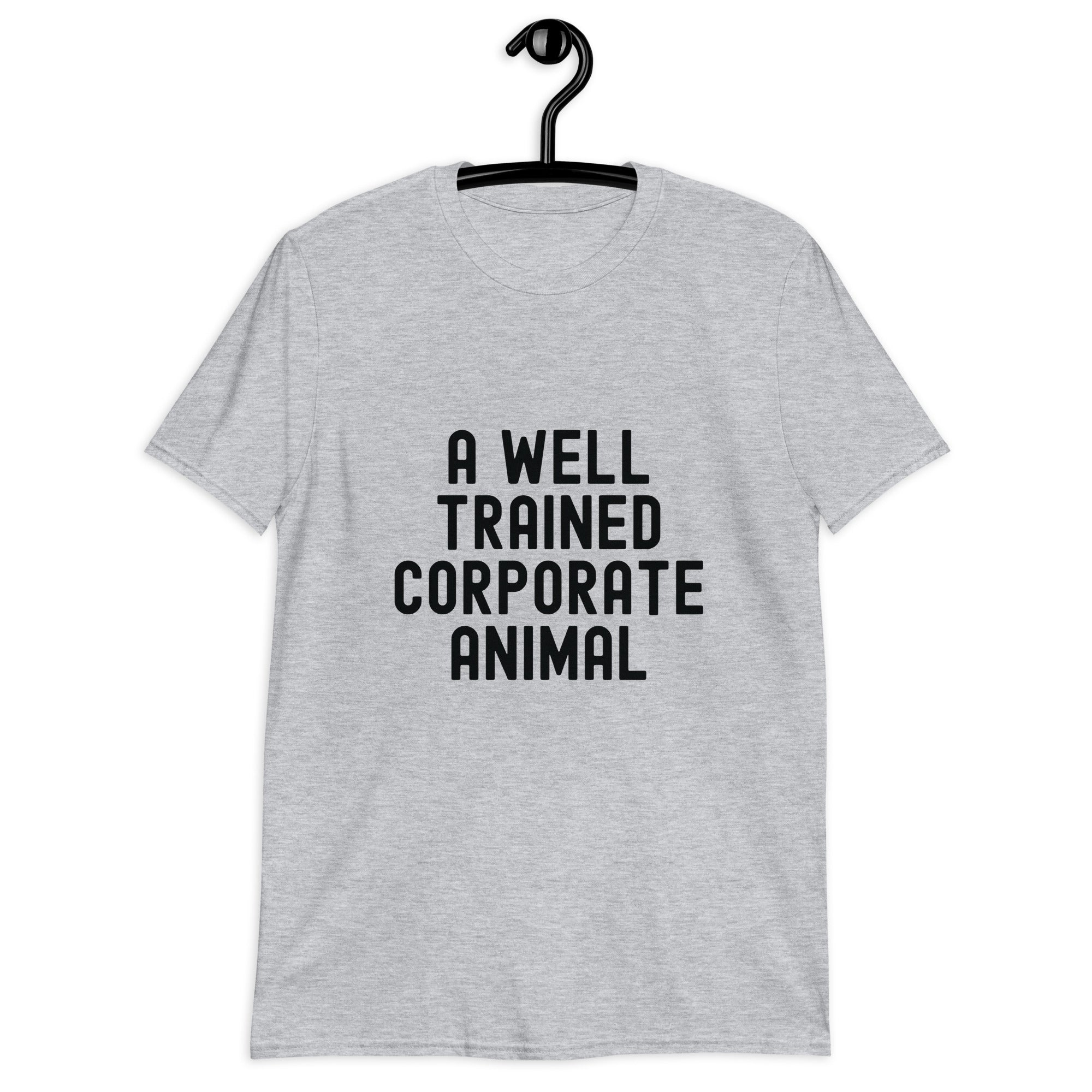 Short-Sleeve Unisex T-Shirt | A well trained corporate animal
