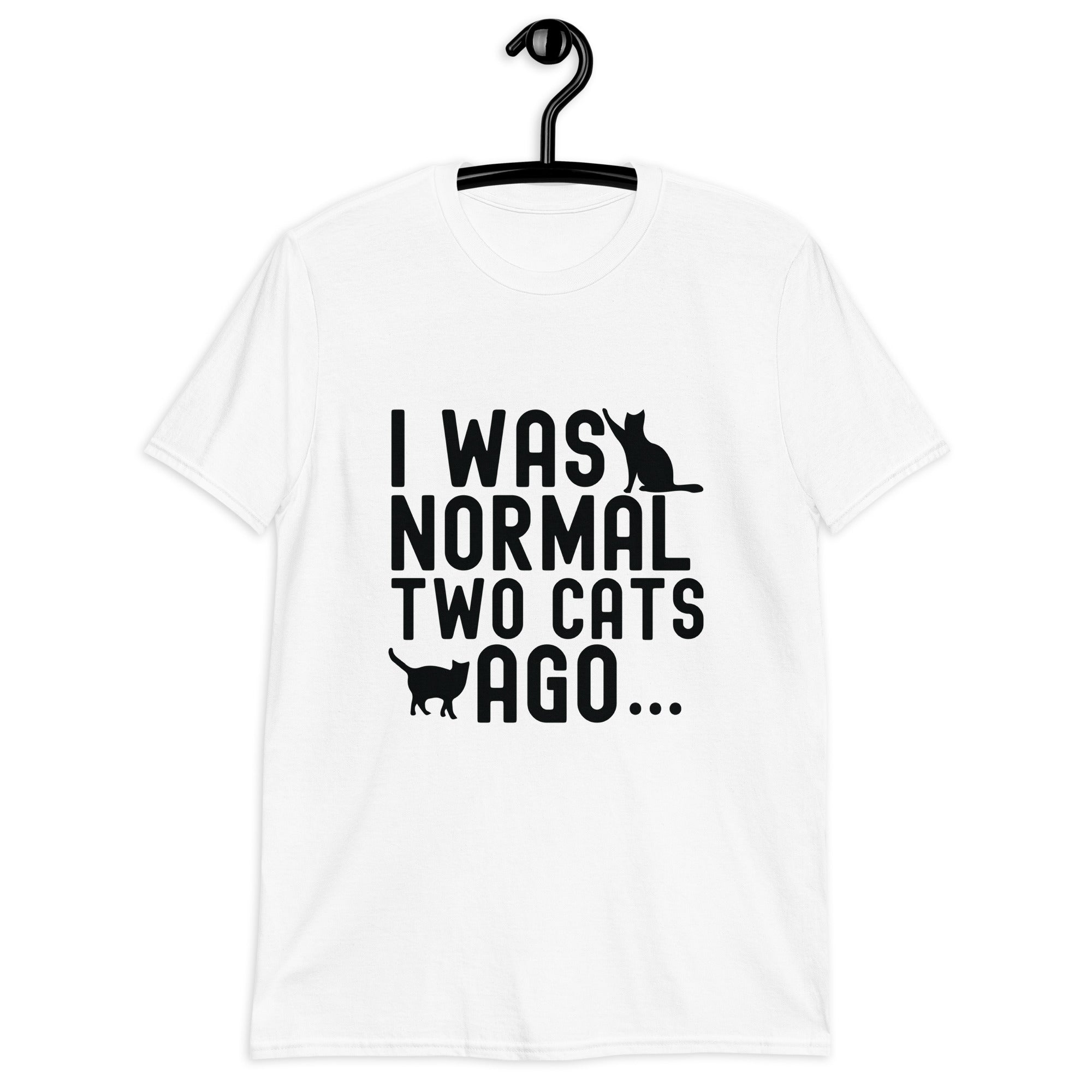 Short-Sleeve Unisex T-Shirt | I was normal two cats ago