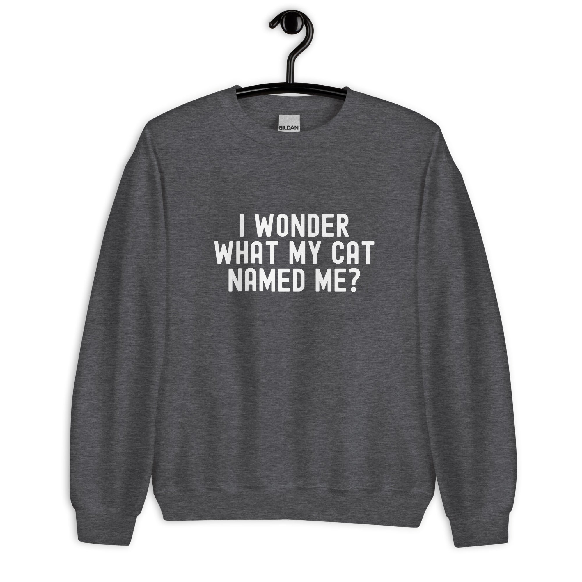 Unisex Sweatshirt | I wonder what my cat named me