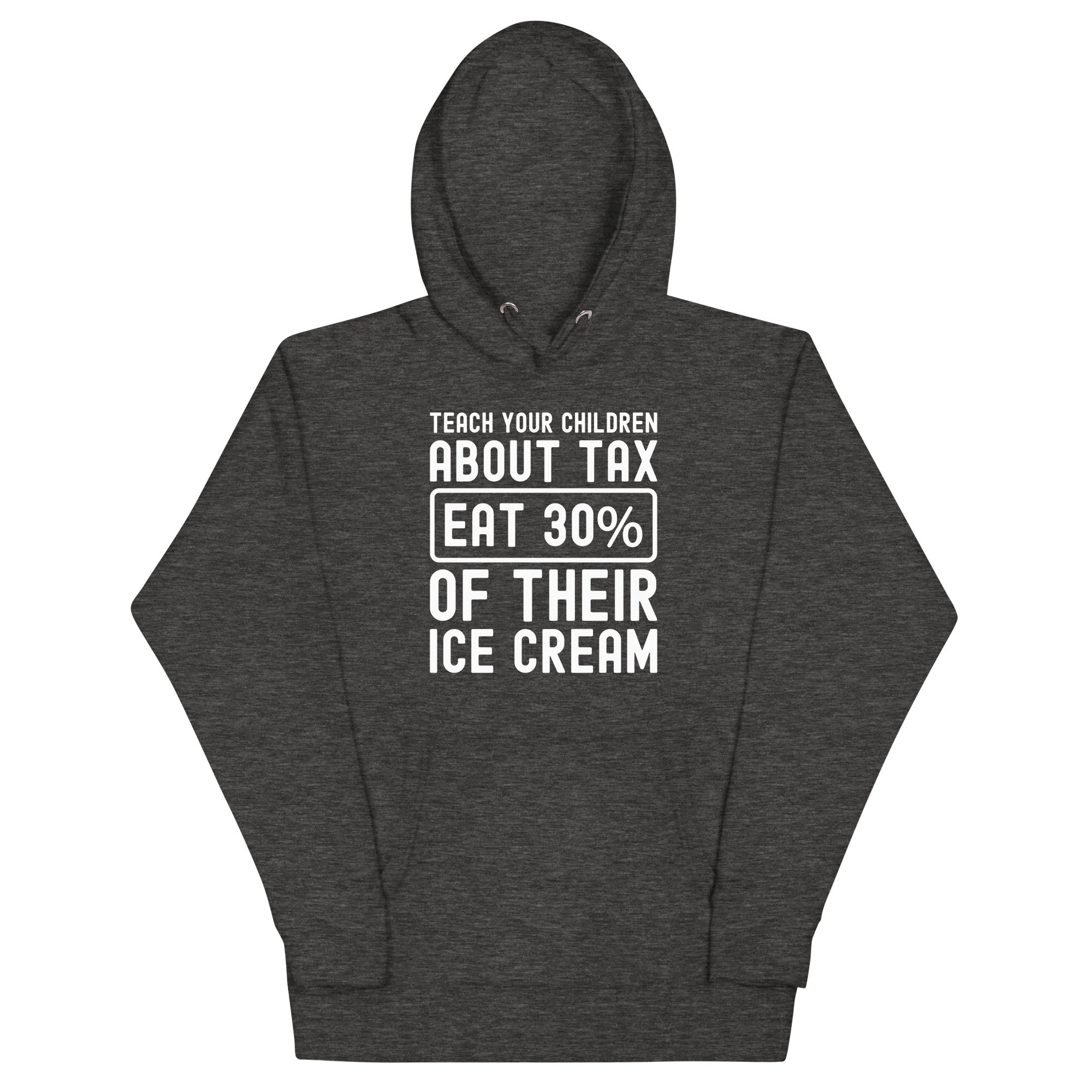 Unisex Hoodie | Teach your children about tax eat 30% of their ice cream